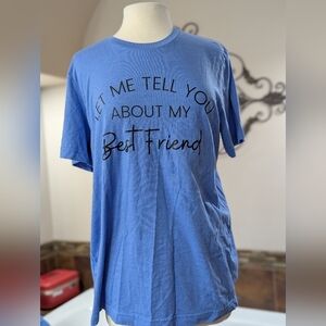 Let Me Tell You About My Best Friend T-shirt Size Large Nwot Short Sleeve Shirt